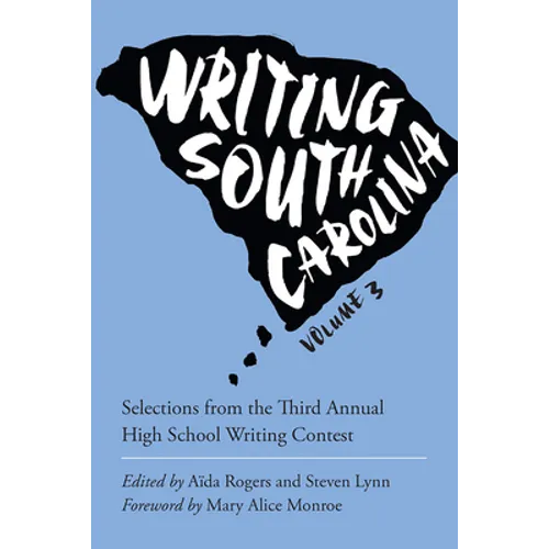Writing South Carolina, Volume 3: Selections from the Third High School Writing Contest