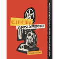 Cinema Ann Arbor: How Campus Rebels Forged a Singular Film Culture