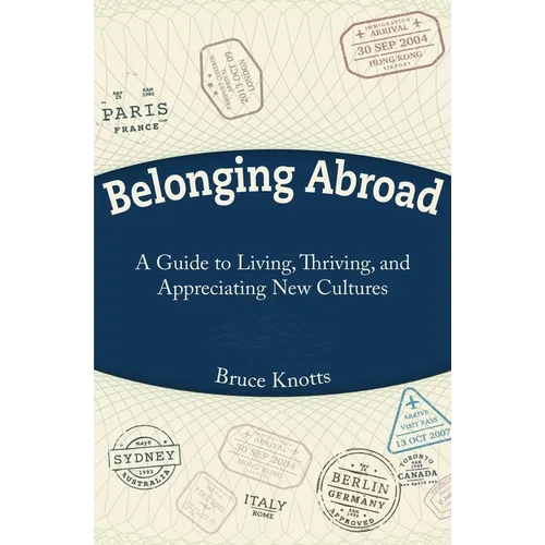 Belonging Abroad: A Guide to Living, Thriving, and Appreciating New Cultures