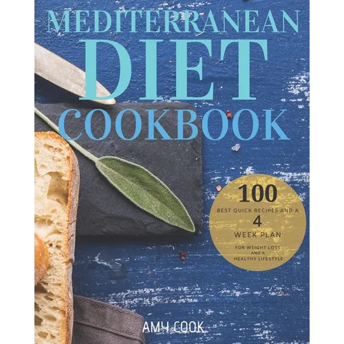 Mediterranean Diet Cookbook: The 100 Best Quick Recipes and a 4-Week Plan for Weight Loss and a Healthy Lifestyle