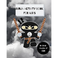Ninja Activity Book for Kids: Ninja Activity Book, Six Games and over 60 Pages, [8.5 in. x 11 in.]