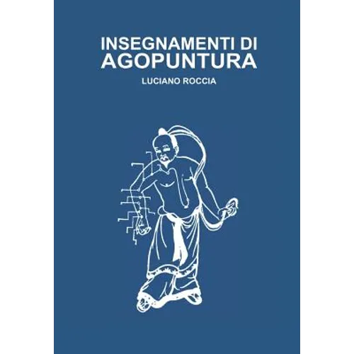 Insegnamenti Di Agopuntura: Le Riflesso-Terapie, Agopuntura Cinese, Auricoloterapia, Semeiologia Viscero-Cutanea, Agopuntura Cranica