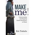 Make Me!: Understanding and Engaging Student Resistance in School