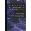 The Butterflies of the West Coast of the United States: With Colored Figures and Descriptions of Many new Species and new Varieties now First Publishe
