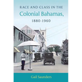 Race and Class in the Colonial Bahamas, 1880-1960