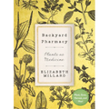 Backyard Pharmacy: Plants as Medicine - Plant, Grow, Harvest, and Heal