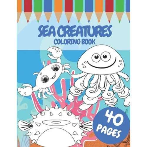 Sea Creatures Coloring Book: For Kids 40 Pages Of Cute Sea Animals Size (8,5x11 inches)