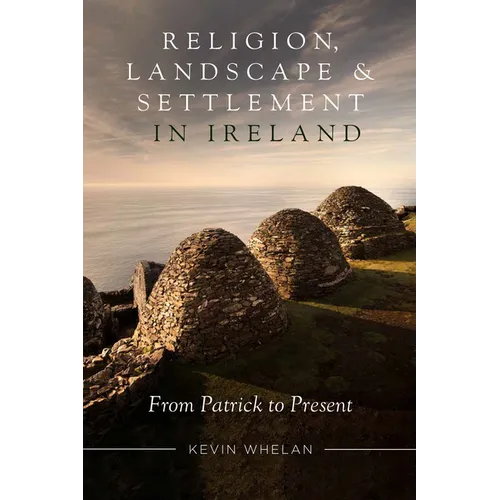 Religion, Landscape and Settlement in Ireland: From Patrick to Present
