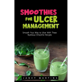 Smoothies for Ulcer Management: Smooth Your Way to Ulcer With These Nutritious Smoothie Recipes