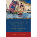 A Textual History of Christian-Muslim Relations Seventh-Fifteenth Centuries