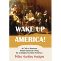 Wake Up America! A Call to Restore Moral-Spiritual Unity to a Deeply Divided America