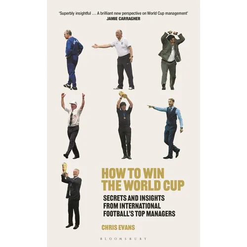How to Win the World Cup: Secrets and Insights from International Football's Top Managers