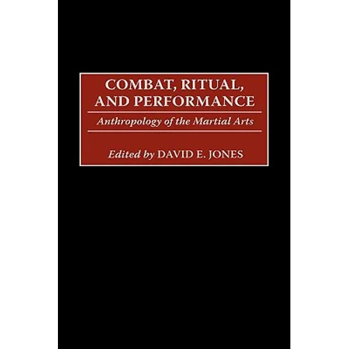 Combat, Ritual, and Performance: Anthropology of the Martial Arts