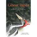 Ghost Birds: Jim Tanner and the Quest for the Ivory-Billed Woodpecker, 1935-1941