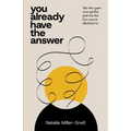 You Already Have the Answer: Tap into Your Own Genius and Live the Life You're Destined to