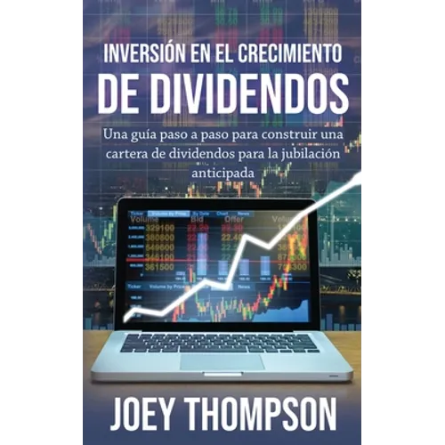 Inversión en el crecimiento de dividendos: Una guía paso a paso para construir una cartera de dividendos para la jubilación anticipada