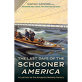 The Last Days of the Schooner America: A Lost Icon at the Annapolis Warship Factory