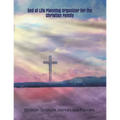 End of Life Planning Organizer for the Christian Family: *What My Family Needs to Know When I Die* (Final Wishes and Instructions Estate Planning Bind