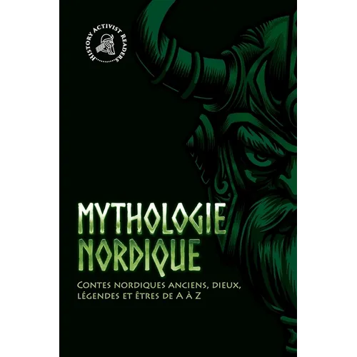 Mythologie nordique: Contes nordiques anciens, dieux, légendes et êtres de A à Z