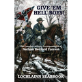 Give 'Em Hell Boys!: The Complete Military Correspondence of Nathan Bedford Forrest