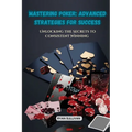 Mastering Poker: Unlocking the Secrets to Consistent Winning