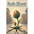 Buds Bloom in the Most Unexpected Places