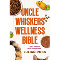 Uncle Whiskers Wellness Bible: Cat's Health and Happiness