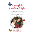 Laughter Leads to Light: 19 True Tales of How a Mother's Love, Authority, and Humor Created the Perfect Recipe for Growing Up in the 1970s