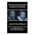 Francis Beaumont & John Fletcher - Love's Pilgrimage: "No ground but this to argue on? no swords left Nor friends to carry this, but your own furies?"