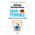NADA Es Tan Terrible: La Filosofía de Los Más Fuertes Y Felices / It's Not So Terrible