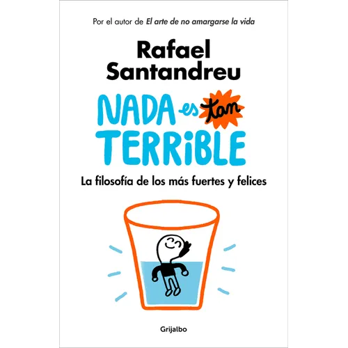 NADA Es Tan Terrible: La Filosofía de Los Más Fuertes Y Felices / It's Not So Terrible