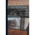 The Life of Lewis Charlton [microform]: a Poor Old Slave, Who, for Twenty-eight Years, Suffered in American Bondage