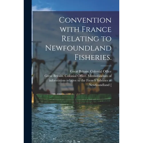 Convention With France Relating to Newfoundland Fisheries.