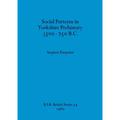 Social Patterns in Yorkshire Prehistory 3500-750 B.C.