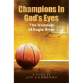 Champions In God's Eyes: The Ironmen of Eagle River