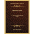 Cadillac's Village: Or Detroit Under Cadillac (1895)