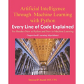 Artificial Intelligence Through Machine Learning WIth Python: Every Line of Code Explained