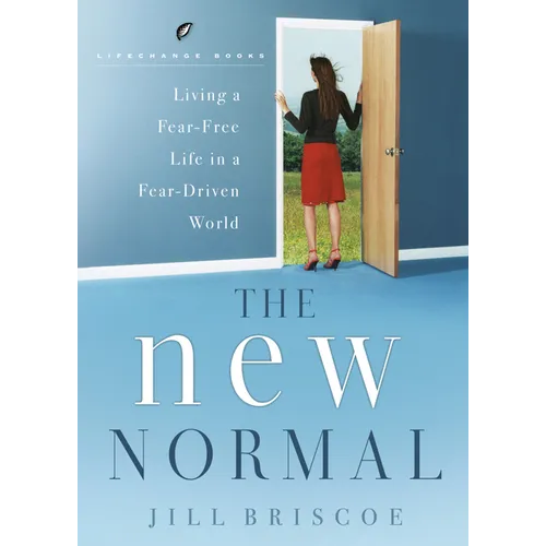 The New Normal: Living a Fear-Free Life in a Fear-Driven World