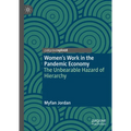 Women's Work in the Pandemic Economy: The Unbearable Hazard of Hierarchy