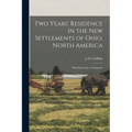 Two Years' Residence in the new Settlements of Ohio, North America: With Directions to Emigrants