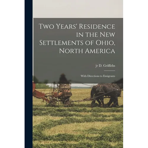 Two Years' Residence in the new Settlements of Ohio, North America: With Directions to Emigrants - Paperback
