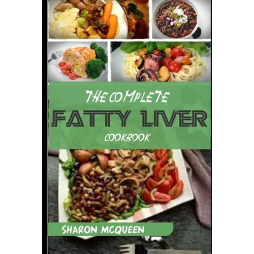 The Complete Fatty Liver Cookbook: Most Powerful Recipes to Avert Fatty Liver & Lose Weight Fast
