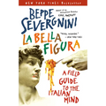 La Bella Figura: A Field Guide to the Italian Mind