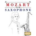 Mozart for Saxophone: 10 Easy Themes for Saxophone Beginner Book