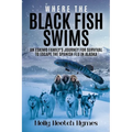 Where the Black Fish Swims: An Eskimo family's journey for survival to escape the Spanish Flu in Alaska