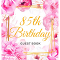 85th Birthday Guest Book: An Elegant Floral Keepsake for Her 85th Birthday - Square Hardcover Guest Sign-In Book for Women, Mom & Grandma with 105 Pag
