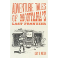 Adventure Tales of Montana's Last Frontier