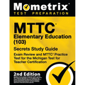 MTTC Elementary Education (103) Secrets Study Guide - Exam Review and MTTC Practice Test for the Michigan Test for Teacher Certification: [2nd Edition