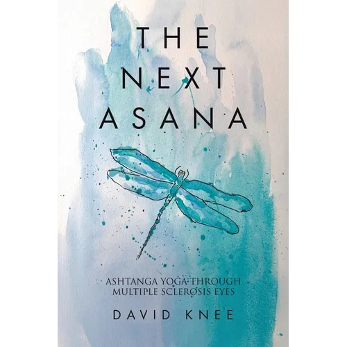 The Next Asana: Ashtanga Yoga Through Multiple Sclerosis Eyes