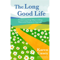 The Long Good Life: 75 (and Counting) Ways to Bring Peace and Purpose to Your Life (Live the Best Life You Can)